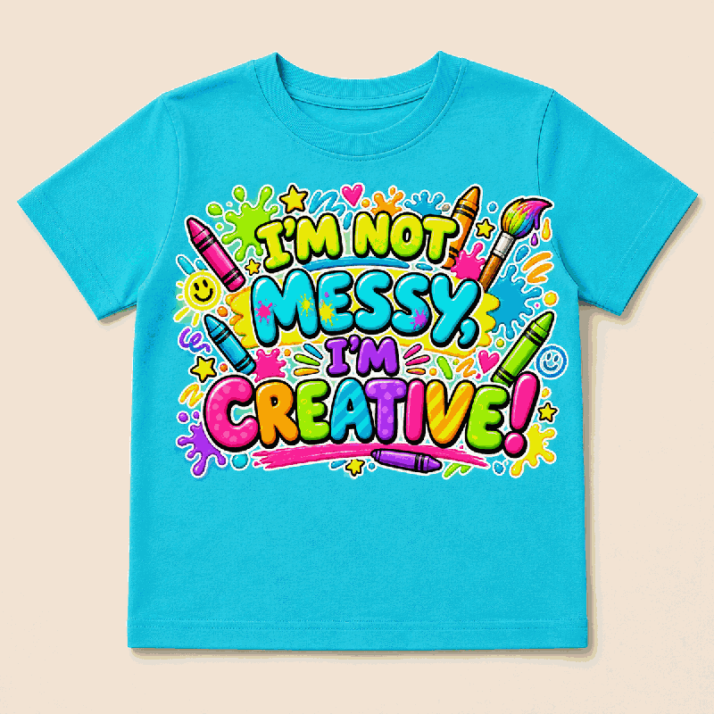 I’m Not Messy, I’m Creative! Kids Shirt full preview